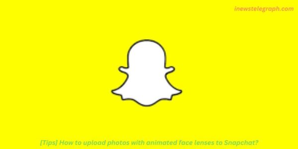 [Tips] How to upload photos with animated face lenses to Snapchat?